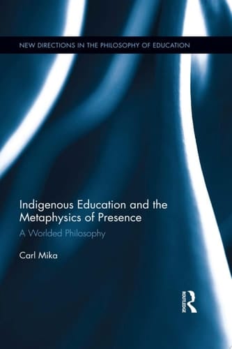 Indigenous Education and the Metaphysics of Presence A Worlded Philosophy