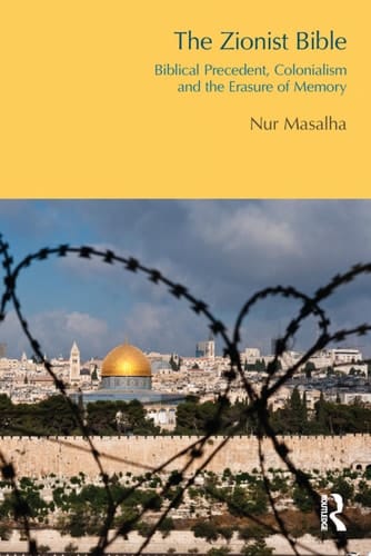 The Zionist Bible Biblical Precedent, Colonialism and the Erasure of Memory