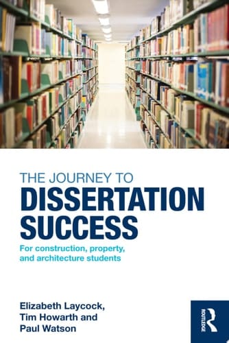 The Journey to Dissertation Success For Construction, Property, and Architecture Students