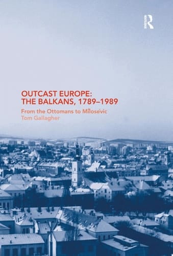 Outcast Europe: The Balkans, 1789-1989