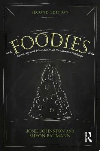 Foodies Democracy and Distinction in the Gourmet Foodscape