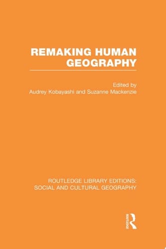 Remaking Human Geography (RLE Social & Cultural Geography)