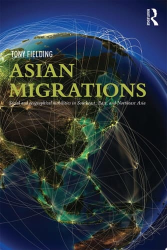 Asian Migrations Social and Geographical Mobilities in Southeast, East, and Northeast Asia