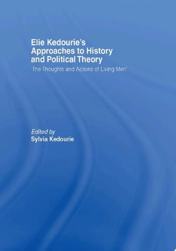 Elie Kedourie's Approaches to History and Political Theory