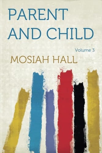 Parent and Child Volume III. , Child Study and Training