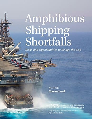 Amphibious Shipping Shortfalls: Risks and Opportunities to Bridge the Gap (CSIS Reports)