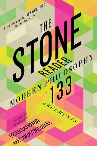 The Stone Reader Modern Philosophy in 133 Arguments