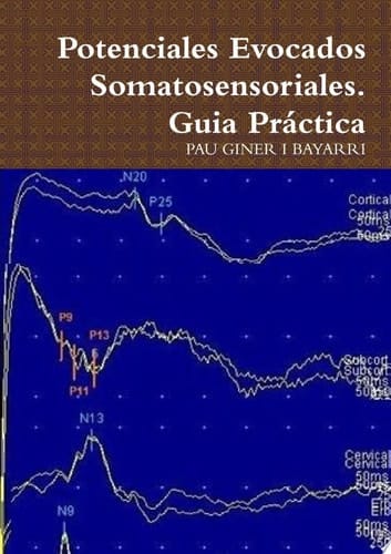 Potenciales Evocados Somatosensoriales. Guia Práctica