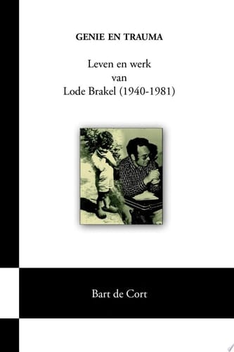 Genie en trauma; Leven en werk van Lode Brakel (1940-1981)