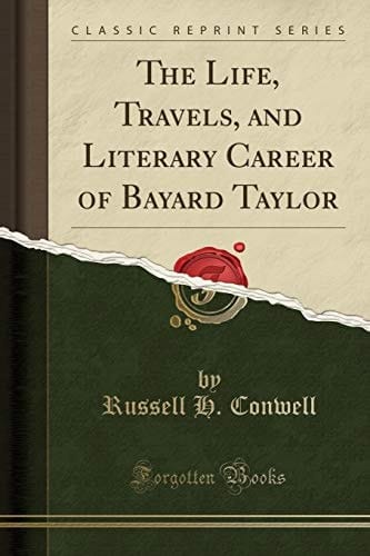 The Life, Travels, and Literary Career of Bayard Taylor