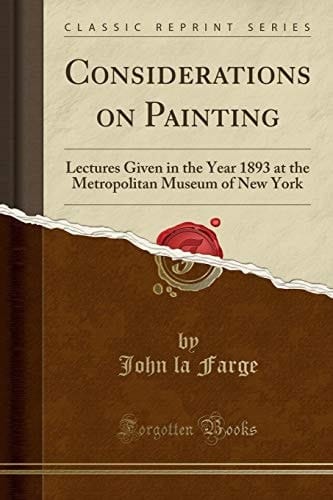 Considerations on Painting Lectures Given in the Year 1893 at the Metropolitan Museum of New York