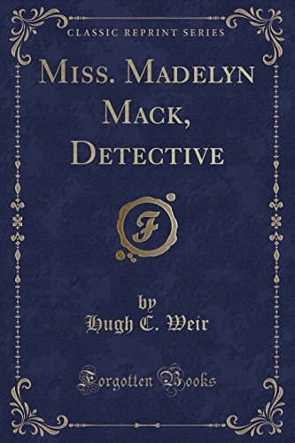 Miss. Madelyn Mack, Detective (Classic Reprint)