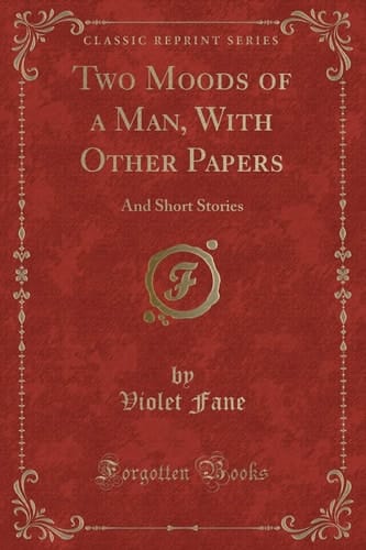 Two Moods of a Man, with Other Papers And Short Stories (Classic Reprint)