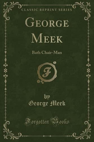 George Meek Bath Chair-Man (Classic Reprint)