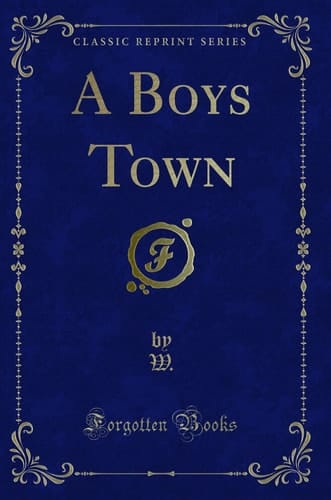 A Boys Town (Classic Reprint)