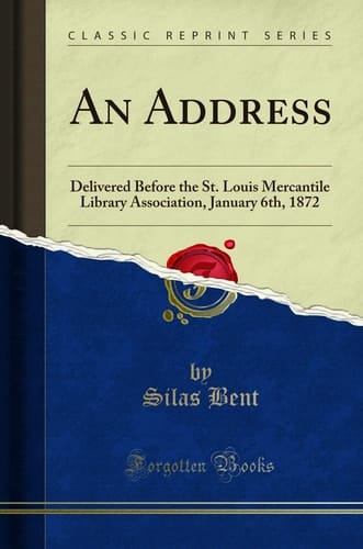 An Address: Delivered Before the St. Louis Mercantile Library Association, January 6th, 1872 (Classic Reprint)