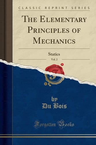 The Elementary Principles of Mechanics, Vol. 2 Statics (Classic Reprint)