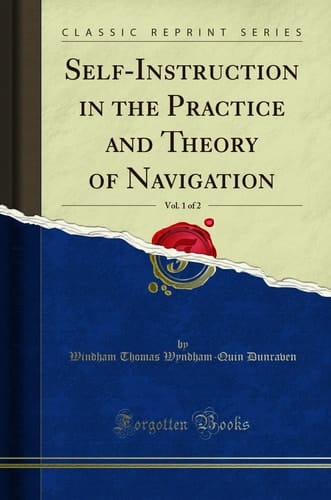 Self-Instruction in the Practice and Theory of Navigation, Vol. 1 of 2 (Classic Reprint)