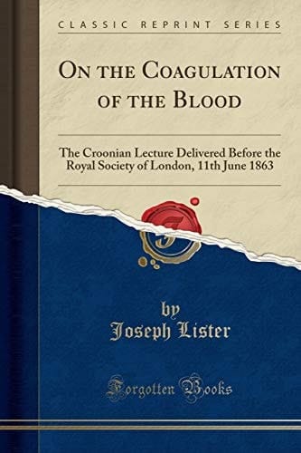 On the Coagulation of the Blood The Croonian Lecture Delivered Before the Royal Society of London, 11th June 1863 (Classic Reprint)