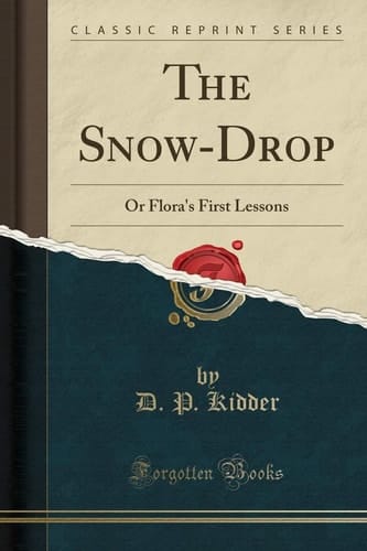 The Snow-Drop Or Flora's First Lessons (Classic Reprint)