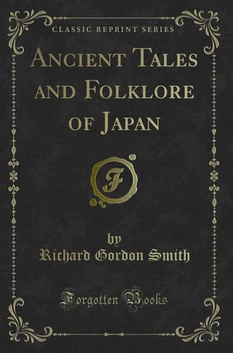 Ancient Tales and Folklore of Japan (Classic Reprint)