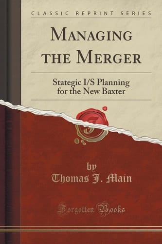 Managing the Merger Stategic I/S Planning for the New Baxter (Classic Reprint)