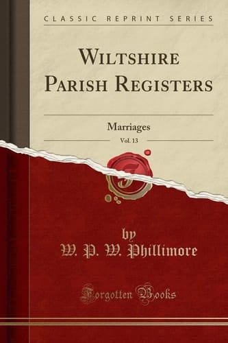 Wiltshire Parish Registers, Vol. 13 Marriages (Classic Reprint)