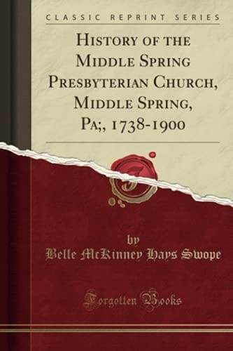 History of the Middle Spring Presbyterian Church, Middle Spring, Pa;, 1738-1900 (Classic Reprint)