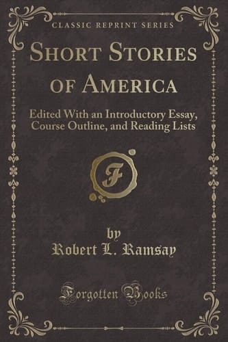 Short Stories of America Edited with an Introductory Essay, Course Outline, and Reading Lists (Classic Reprint)