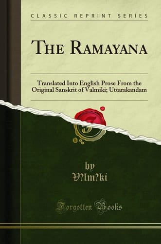 The Ramayana: Translated Into English Prose From the Original Sanskrit of Valmiki; Uttarakandam (Classic Reprint)