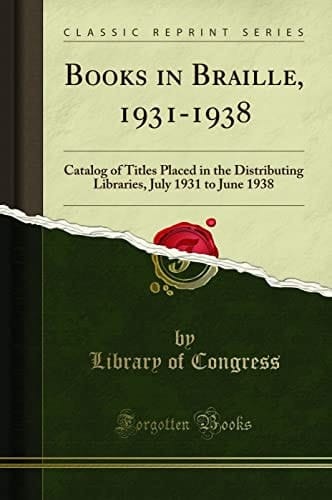 Books in Braille, 1931-1938 Catalog of Titles Placed in the Distributing Libraries, July 1931 to June 1938 (Classic Reprint)