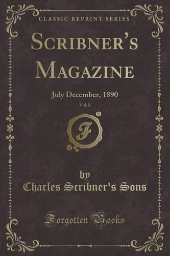 Scribner's Magazine, Vol. 8 July December, 1890 (Classic Reprint)