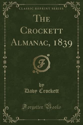 The Crockett Almanac, 1839 (Classic Reprint)
