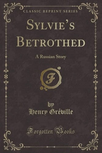Sylvie's Betrothed A Russian Story (Classic Reprint)