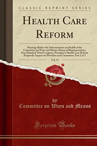 Health Care Reform, Vol. 11 Hearings Before the Subcommittee on Health of the Committee on Ways and Means, House of Representatives, One Hundred Third Congress; President's Health Care Reform Proposals: Impact on Providers and Consumers; Part 2 of 3