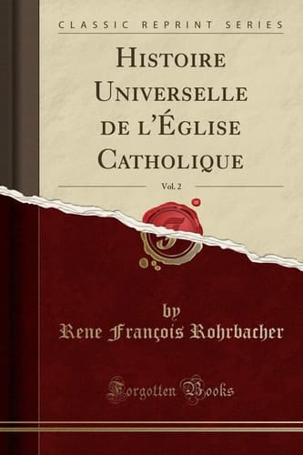 Histoire Universelle de l'Église Catholique, Vol. 2 (Classic Reprint)