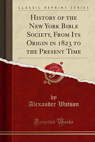 History of the New York Bible Society, from Its Origin in 1823 to the Present Time (Classic Reprint)