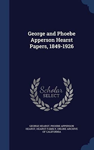 George and Phoebe Apperson Hearst Papers, 1849-1926