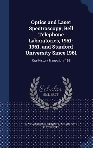 Optics and Laser Spectroscopy, Bell Telephone Laboratories, 1951-1961, and Stanford University Since 1961 Oral History Transcript / 199