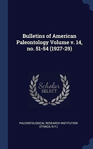Bulletins of American Paleontology Volume V. 14, No. 51-54 (1927-29)