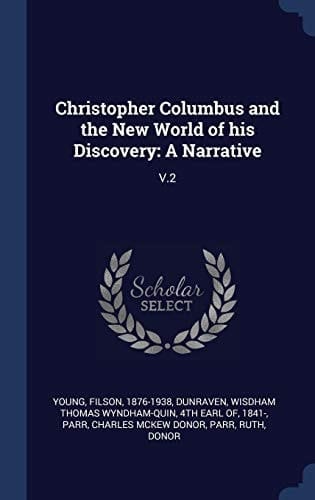 Christopher Columbus and the New World of His Discovery A Narrative: V.2