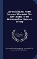 Lay Subsidy Roll for the County of Worcester, Circ. 1280; Edited for the Worcestershire Historical Society
