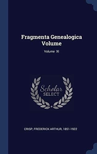 Fragmenta Genealogica Volume; Volume XI