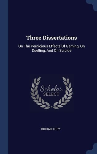 Three Dissertations On The Pernicious Effects Of Gaming, On Duelling, And On Suicide