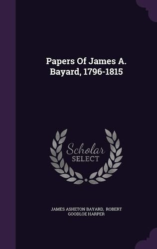 Papers of James A. Bayard, 1796-1815