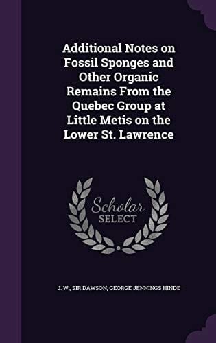 Additional Notes on Fossil Sponges and Other Organic Remains from the Quebec Group at Little Metis on the Lower St. Lawrence
