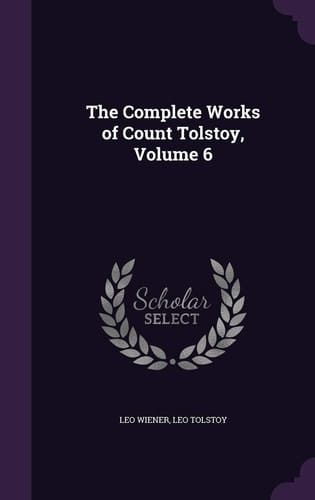The Complete Works of Count Tolstoy, Volume 6