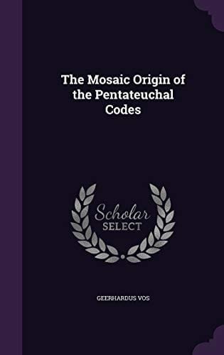 The Mosaic Origin of the Pentateuchal Codes