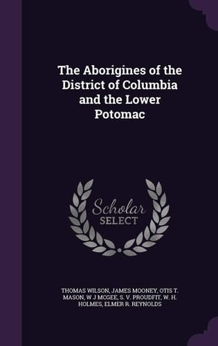 The Aborigines of the District of Columbia and the Lower Potomac