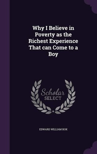 Why I Believe in Poverty As the Richest Experience That Can Come to a Boy